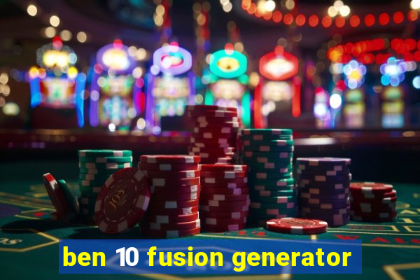 ben 10 fusion generator